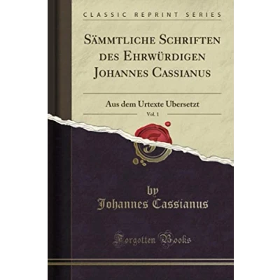 Abbildung von Sämmtliche Schriften des Ehrwürdigen Johannes Cassianus, Vol. 1 (Classic Reprint): Aus dem Urtexte Übersetzt