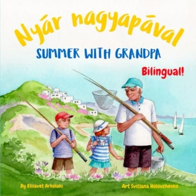 Abbildung von Summer with Grandpa Nyár nagyapával: A Hungarian English Bilingual children&#039;s book (Hungarian Books Fostering Creativity in Kids)