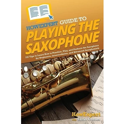 Abbildung von HowExpert Guide to Playing the Saxophone: 101 Tips Learn How Practice, Play, and Perform Saxophone for Beginners, Intermediates, Advanced Saxophonists