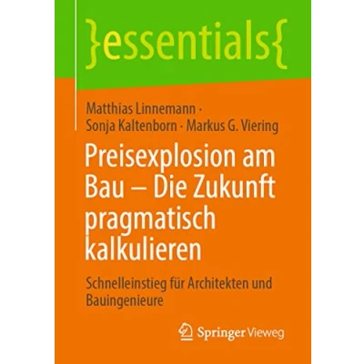 Abbildung von Preisexplosion am Bau Die Zukunft pragmatisch kalkulieren: Schnelleinstieg für Architekten und Bauingenieure (essentials)