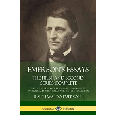 Abbildung von Emerson’s Essays: The First and Second Series Complete Nature, Self Reliance, Friendship, Compensation, Oversoul Other Great Works in One Collection