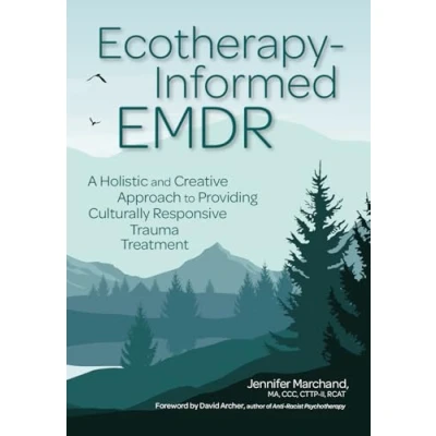 Abbildung von Ecotherapy Informed EMDR: A Holistic and Creative Approach to Providing Culturally Responsive Trauma Treatment