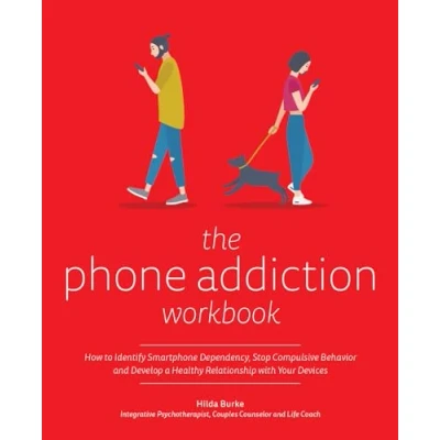 Abbildung von The Phone Addiction Workbook: How to Identify Smartphone Dependency, Stop Compulsive Behavior and Develop a Healthy Relationship with Your Devices