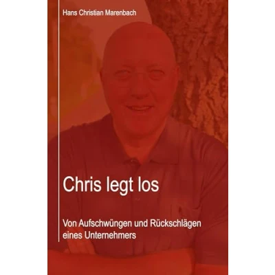 Abbildung von Chris legt los: Von Aufschwüngen und Rückschlägen eines Unternehmers