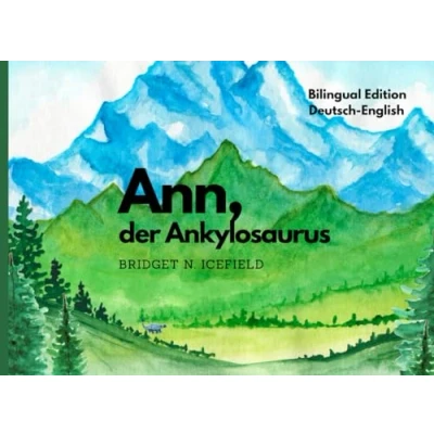 Abbildung von Ann, der Ankylosaurus: Bilingual Edition Deutsch/Englisch Zweisprachiges Bilderbuch für Kinder von 2 9Jahren