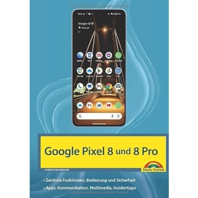 Abbildung von Das neue Google Pixel 8 und Pro: optimal nutzen Komplett in Farbe für Einsteiger Fortgeschrittene