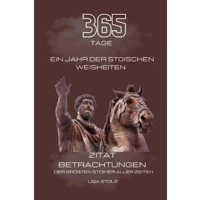 Abbildung von 365 Tage ein Jahr der Stoischen Weisheiten: Zitat Betrachtungen größten Stoiker aller Zeiten