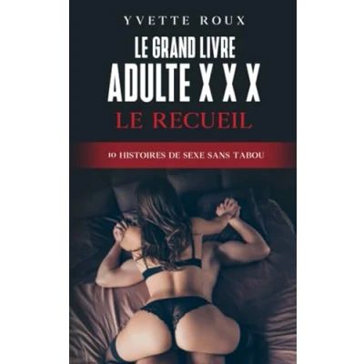 Abbildung von Le grand livre adulte X X: recueil érotique avec 10 histoires de sexe sans tabou Erotisme e littérature pour femmes et hommes