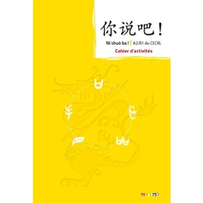 Abbildung von Ni shuo ba ! Chinois A2/B1 Cahier: Cahier d&#039;activités