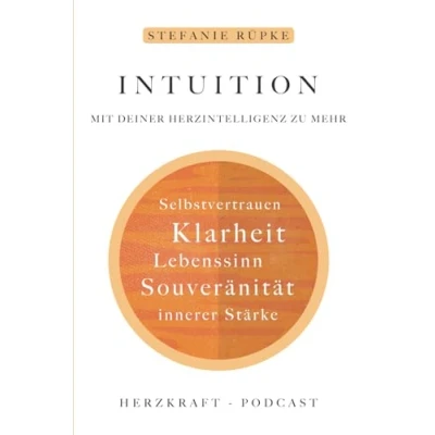 Abbildung von Intuition: Mit deiner Herzintelligenz zu mehr Klarheit, Selbstvertrauen, innere Stärke, Lebenssinn, Selbstvertrauen