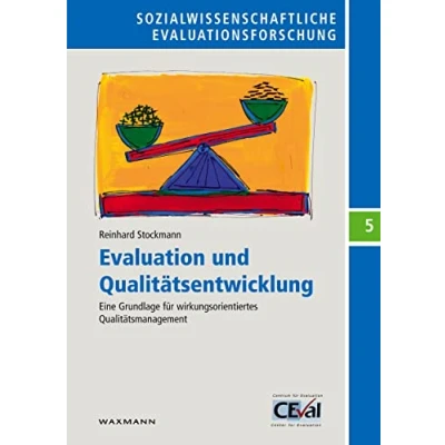 Abbildung von Evaluation und Qualitätsentwicklung: Eine Grundlage für wirkungsorientiertes Qualitätsmanagement (Sozialwissenschaftliche Evaluationsforschung, Band 5)