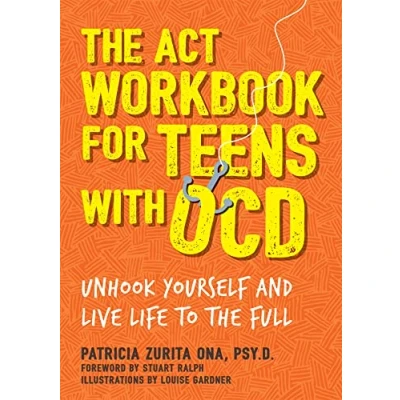 Abbildung von the ACT Workbook for Teens with OCD: Unhook Yourself and Live Life to Full