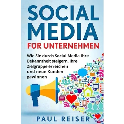 Abbildung von Social Media für Unternehmen: Wie Sie durch Ihre Bekanntheit steigern, Zielgruppe erreichen und neue Kunden gewinnen.