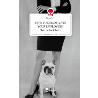Abbildung von HOW TO DEMOTIVATE YOUR EMPLOYEES! Toxische Chefs. Life is a Story story.one