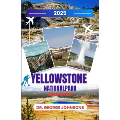 Abbildung von Yellowstone Nationalpark Reiseführer 2025: Entdecken Sie versteckte Pfade, Naturwunder und lokale Geheimnisse für eine unvergessliche Reise (Die Bucket List des Reisenden 2025)