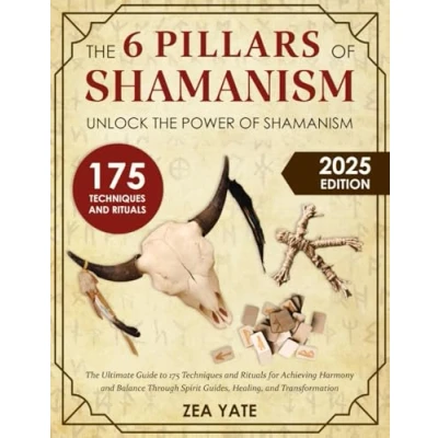 Abbildung von The 6 Pillars of Shamanism: Unlock Power Shamanism Ultimate Guide to 175 Techniques and Rituals for Achieving Harmony Balance Through Spirit Guides, Healing, Transformation