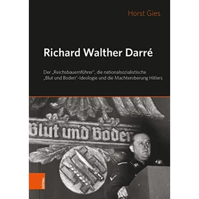 Abbildung von Richard Walther Darré: Der &quot;Reichsbauernführer&quot;, die nationalsozialistische &quot;Blut und Boden&quot; Ideologie Hitlers Machteroberung: ... Boden“ Machteroberung