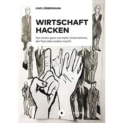 Abbildung von Wirtschaft hacken: Von einem ganz normalen Unternehmer, der fast alles anders macht