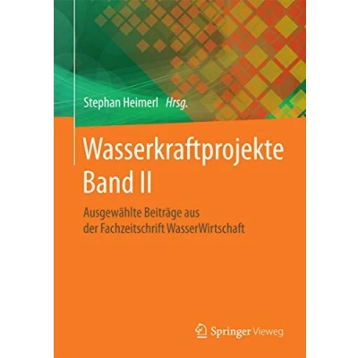 Abbildung von Wasserkraftprojekte Band II: Ausgewählte Beiträge aus der Fachzeitschrift WasserWirtschaft