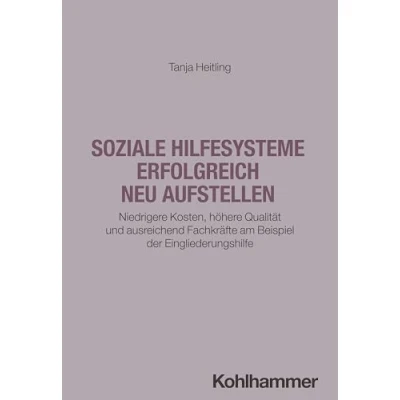 Abbildung von Soziale Hilfesysteme erfolgreich neu aufstellen: Niedrigere Kosten, höhere Qualität und ausreichend Fachkräfte am Beispiel der Eingliederungshilfe