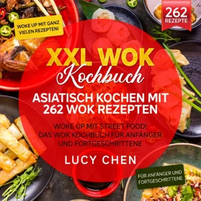 Abbildung von XXL Wok Kochbuch Asiatisch kochen mit 262 Rezepten: Woke up Street Food! Das für Anfänger und Fortgeschrittene