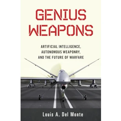 Abbildung von Genius Weapons: Artificial Intelligence, Autonomous Weaponry, and the Future of Warfare