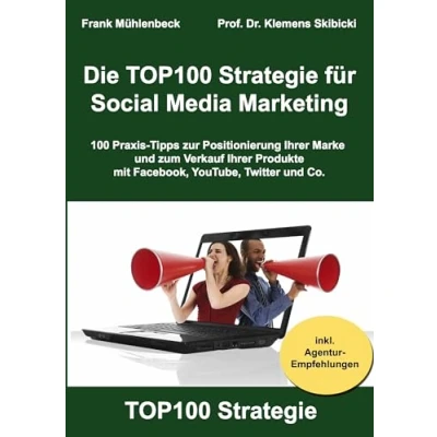 Abbildung von Die TOP100 Strategie für Social Media Marketing: 100 Praxis Tipps zur Positionierung Ihrer Marke und zum Verkauf Produkte mit Facebook, YouTube, Twitter &amp; Co.