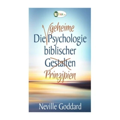 Abbildung von Die Psychologie biblischer Prinzipien (Bewusste Lebensgestaltung und Neues Denken, Band 3)