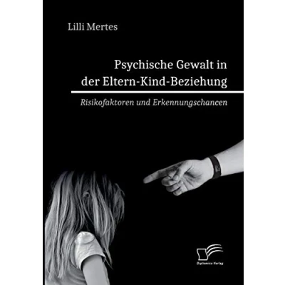 Abbildung von Psychische Gewalt in der Eltern Kind Beziehung. Risikofaktoren und Erkennungschancen