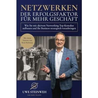 Abbildung von NETZWERKEN Der Erfolgsfaktor für mehr Geschäft: Wie Sie mit aktivem Networking Top Kontakte aufbauen und Ihr Business strategisch voranbringen