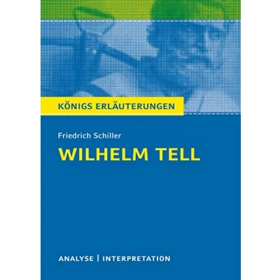 Abbildung von Willhelm Tell von Friedrich Schiller: Textanalyse und Interpretation mit ausführlicher Inhaltsangabe Abituraufgaben Lösungen (Königs Erläuterungen)