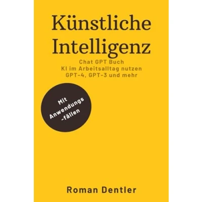 Abbildung von Künstliche Intelligenz Chat GPT Buch: KI im Arbeitsalltag nutzen 4, 3 und mehr: Mit Anwendungsfällen