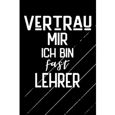 Abbildung von VERTRAU MIR ICH BIN FAST LEHRER: Geschenk Lehramt Studium / Student Lehrer Pädagoge Referendar liniert 120 Seiten A5