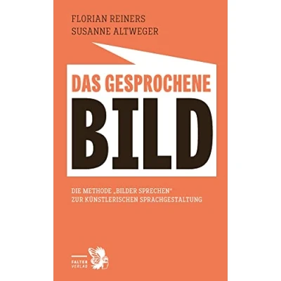 Abbildung von Das gesprochene Bild: Die Methode zum lebendigen Sprechen zur Künstlerischen Sprachgestaltung