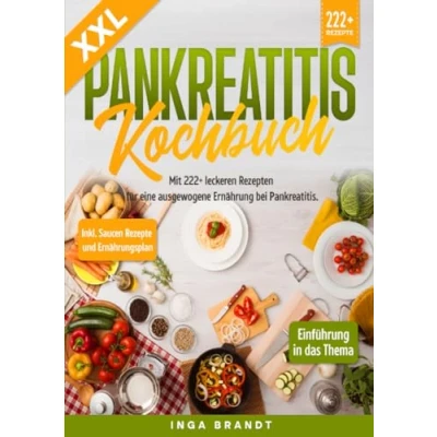 Abbildung von XXL Pankreatitis Kochbuch: Mit 222+ leckeren Rezepten für eine ausgewogene Ernährung bei Pankreatitis. Inkl. Saucen Rezepte und Ernährungsplan