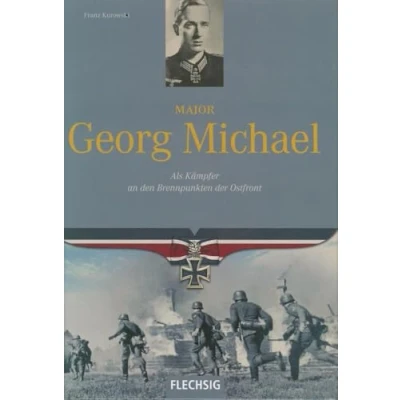 Abbildung von Major Georg Michael: Als Kämpfer an den Brennpunkten der Ostfront (Flechsig Geschichte/Zeitgeschichte)