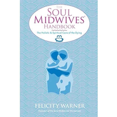 Abbildung von The Soul Midwives&#039; Handbook: Holistic And Spiritual Care Of Dying