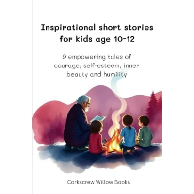 Abbildung von Inspirational short stories for kids age 10 12: 9 empowering tales of courage, self esteem, inner beauty and humility