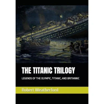 Abbildung von THE TITANIC TRILOGY: LEGENDS OF OLYMPIC, TITANIC, AND BRITANNIC