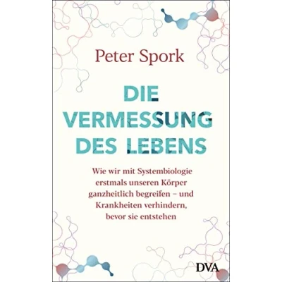 Abbildung von Die Vermessung des Lebens: Wie wir mit Systembiologie erstmals unseren Körper ganzheitlich begreifen und Krankheiten verhindern, bevor sie entstehen