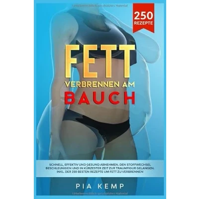 Abbildung von Fett verbrennen am Bauch: Schnell, effektiv und gesund abnehmen. Den Stoffwechsel beschleunigen in kürzester Zeit zur Traumfigur gelangen. Inkl. der 250 besten Rezepte um zu verbrennen.