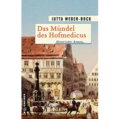 Abbildung von Das Mündel des Hofmedicus: Historischer Roman (Historische Romane im GMEINER Verlag)