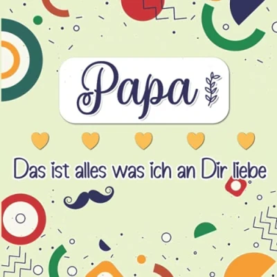 Abbildung von Papa Das ist alles was ich an Dir liebe: Farbenfrohes Buch zum Ausfüllen &amp; Personalisieren, um seine Liebe für den eigenen Vater auszudrücken