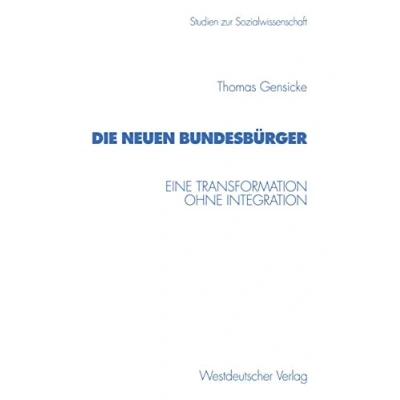 Abbildung von Die neuen Bundesbürger: Eine Transformation ohne Integration (Studien zur Sozialwissenschaft, 207, Band 207)