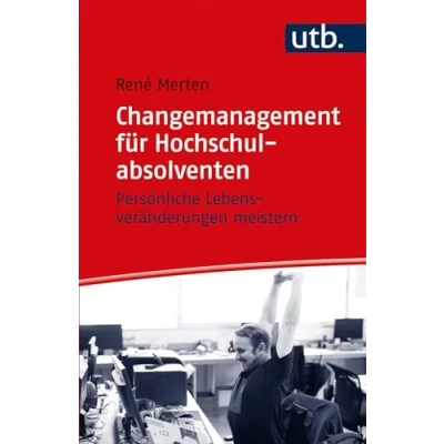Abbildung von Changemanagement für Hochschulabsolventen: Persönliche Lebensveränderungen meistern
