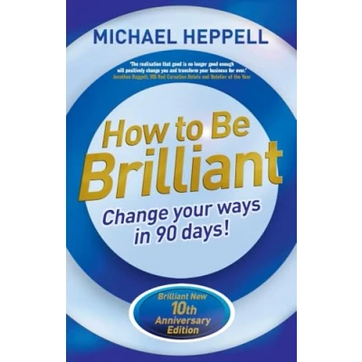 Abbildung von How to Be Brilliant 4th edn:Change Your Ways in 90 days!: Change days!