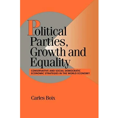 Abbildung von Political Parties, Growth and Equality: Conservative Social Democratic Economic Strategies in the World Economy (Cambridge Studies Comparative Politics)