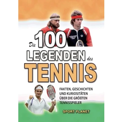 Abbildung von die 100 LEGENDEN DES TENNIS: Fakten, GESCHICHTEN UND Kuriositäten über größten Tennisspieler (ERSTAUNLICHE FAKTEN KURIOSITÄTEN)