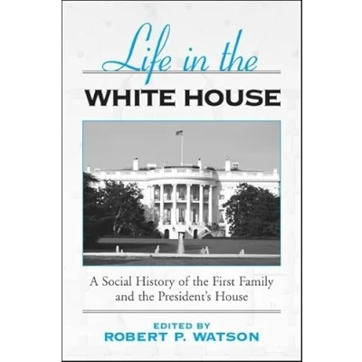 Abbildung von Life in the White House: A Social History of First Family and President&#039;s House