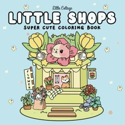 Abbildung von Little Shops: Coloring Book for Adults &amp; Teens Simple and Easy Designs Featuring Adorable Shops Cute Animals to Color Relaxation